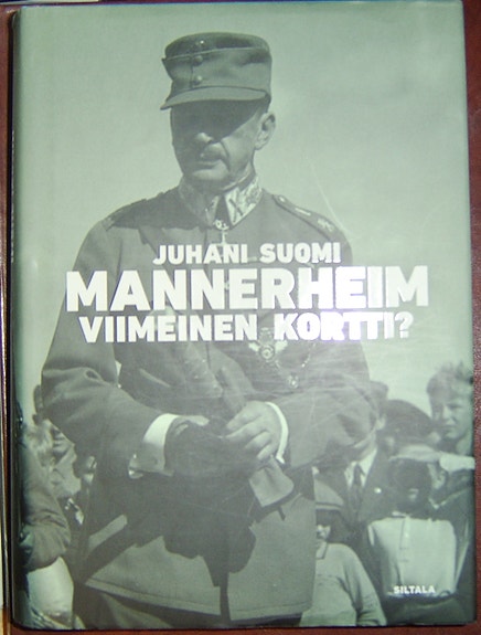 Juhani Suomi :  Mannerheim - viimeinen kortti : ylipäällikkö-presidentti (2013)