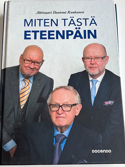 Miten tästä ETEENPÄIN. Ahtisaari, Iloniemi ja Ruokonen. Voidaan postittaa