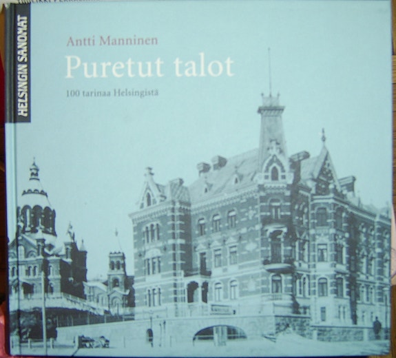 Antti Manninen :  Puretut talot 100 tarinaa Helsingistä (2004)