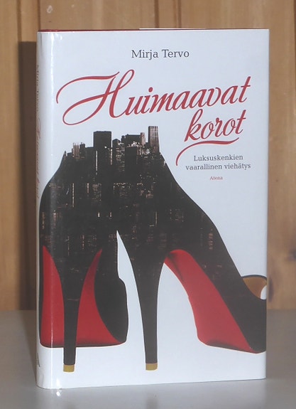 Tervo Mirja : Huimaavat korot - luksuskenkien vaarallinen viehätys