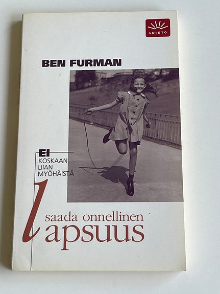 Ei koskaan liian myöhäistä saada onnellinen Lapsuus. Ben Furman