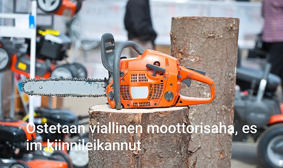 Ostetaan viallinen moottorisaha ja raivaus-saha