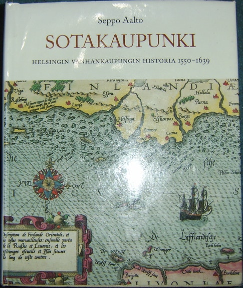 Aalto : Sotakaupunki - Helsingin Vanhankaupungin historia 1550-1639 (2012)