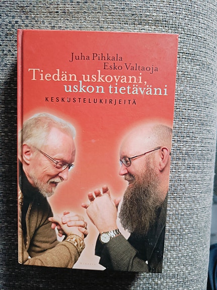 Tiedän uskovani, uskon tietäväni Pihkala Valtaoja Esko