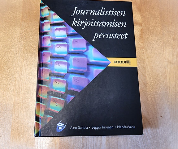 Journalistisen kirjoittamisen perusteet Aino Suhola Seppo Turunen Markku Varis