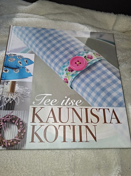 Tee itse kaunista kotiin askartelu- ja käsityökirja