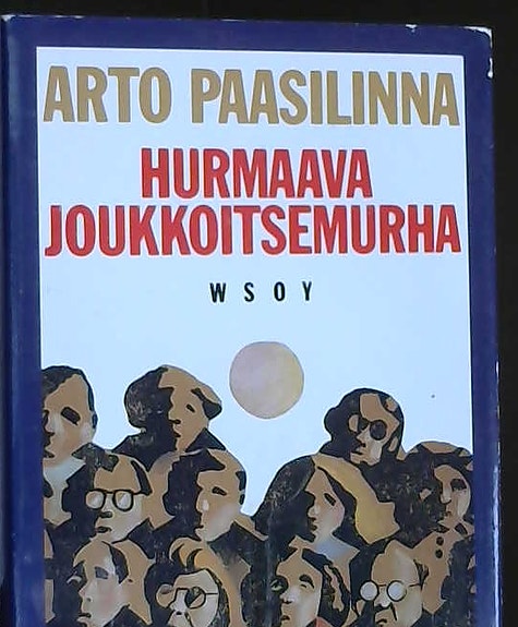 Arto Paasilinna: Hurmaava joukkoitsemurha (kovakantinen, suomenkielinen, 1990)