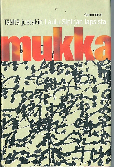 Timo K. Mukka: Laulu Sipirjan lapsista. Tabu. Ja... E.Paasilinna: Timo K. Mukka.