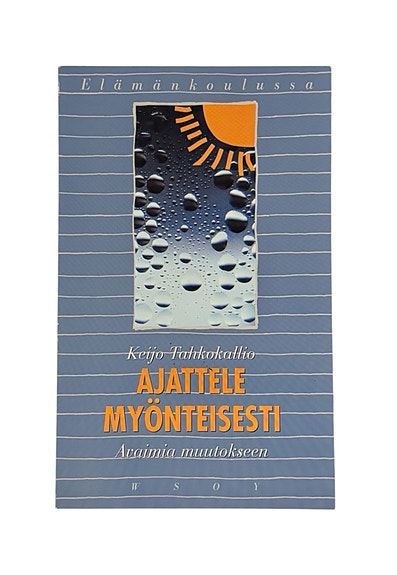 Ajattele myönteisesti: Keijo Tahkokallio, elämäntaito-opas & psykologia kirja