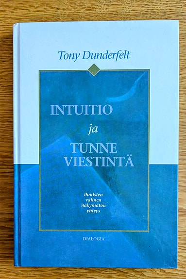 Intuitio ja tunneviestintä, Ihmisten välinen näkymätön yhteys, Tony Dunderfelt