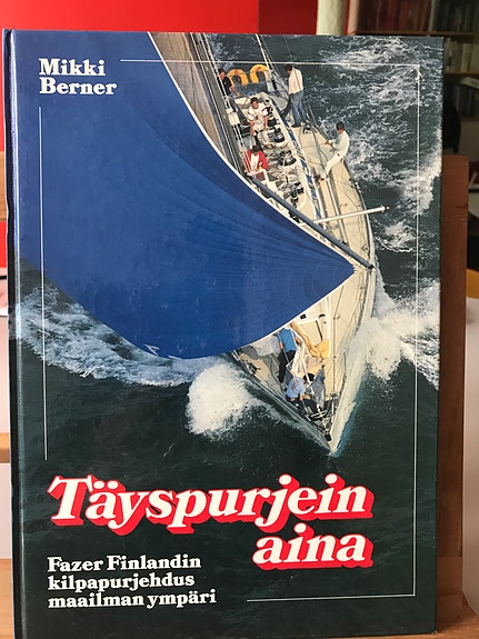 Täysinpurjein aina. Fazer Finland ympäri maailan. Mikki Berner