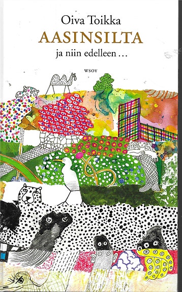 Oiva Toikka: Aasinsilta ja niin edelleen... WSOY 2008.