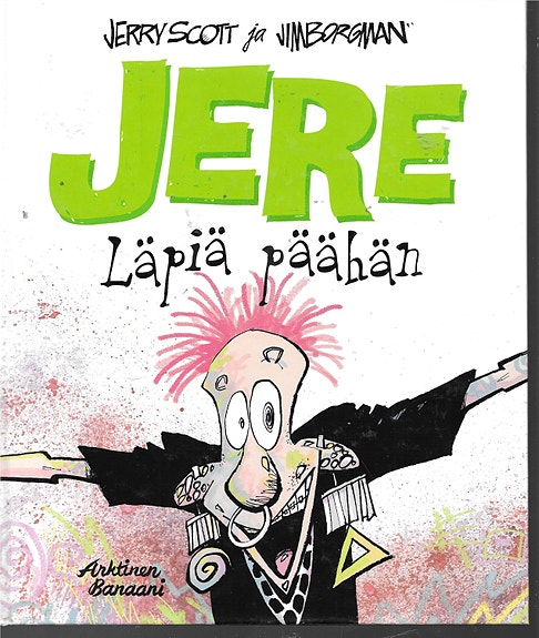 Jerry Scott ja Jim Borgman: Jere. Läpiä päähän. Arktinen Banaani 2009.