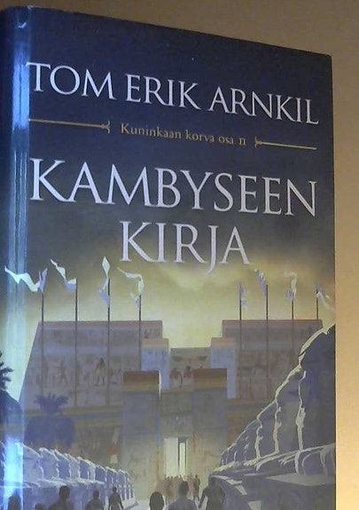 Tom Erik Arnkill: Kambyseen kirja (sidottu, suomenkielinen, 2011)