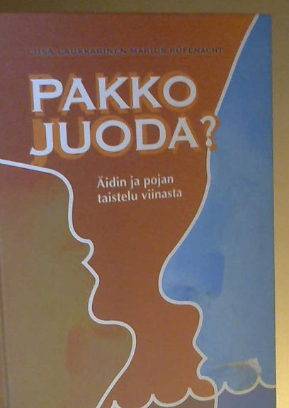 Liisa Laukkarinen: Pakko juoda? - Äidin ja pojan taistelu viinasta (sid, 2007)