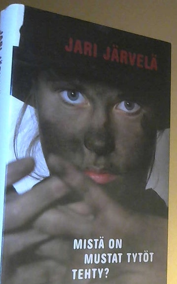 Jari Järvelä: Mistä on mustat tytöt tehty (sidottu, Tammi, 2009)