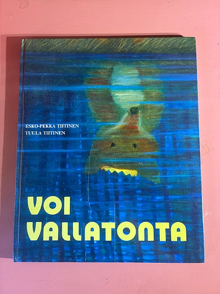 Voi vallatonta kirja Esko-Pekka Tiitinen Tuula Tiitinen
