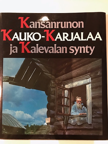Kansanrunon Kauko-Karjalaa ja Kalevalan synty
