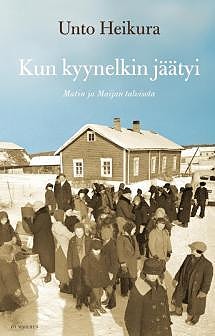Kun kyynelkin jäätyi - Matin ja Maijan talvisota - Unto Heikura