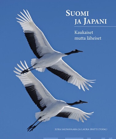 Suomi ja Japani : Kaukaiset mutta läheiset - Juha Saunavaara ja Lauri Ipatti