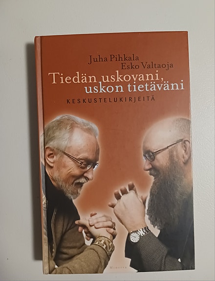 Pihkala Valtaoja Tiedän uskovani uskon tietäväni