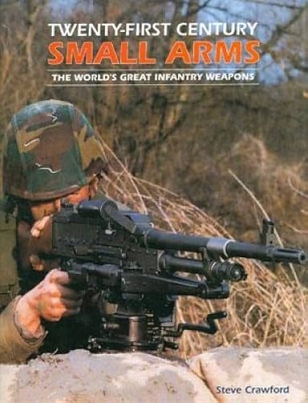 Twenty-First Century Small Arms. The World's Great Infantry Weapons