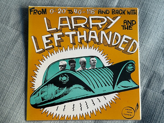 Larry And The Lefthanded – From 0˚-20˚ To 40˚-116˚ And Back With 7" EP