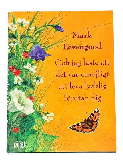 Mark Levengood Och jag läste att det var omöjligt att leva lycklig förutan dig