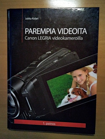 Jukka Kolari: Parempia videoita Canon LEGRIA -videokameroilla kirja
