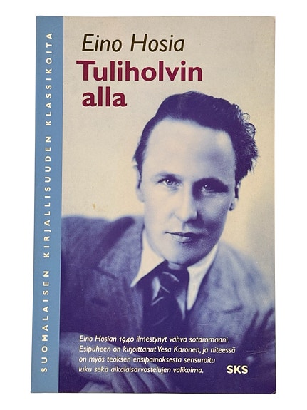 Eino Hosia - Tuliholvin alla (1940, Suomalaisen Kirjallisuuden Seura SKS)