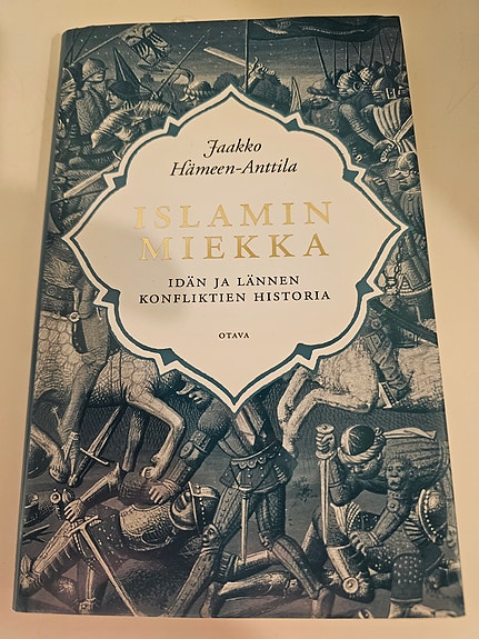 Jaakko Hämeen-Anttila: Islamin miekka, idän ja lännen konfliktien historia