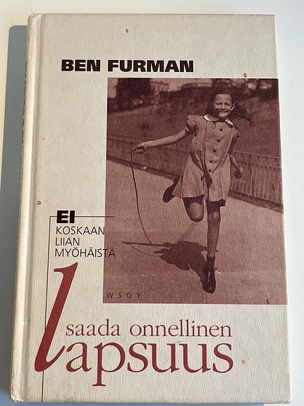 Ei koskaan liian myöhäistä saada onnellinen lapsuus. Ben Furman