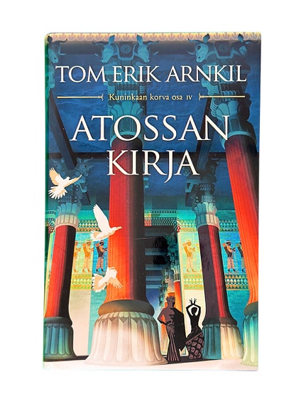 Tom Erik Arnkil: Atossan kirja (Kuninkaan korva osa IV) Historiallinen romaani