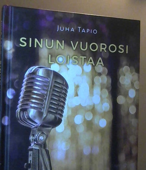 Juha Tapio: Sinun vuorosi loistaa (kovakantinen, suomenkielinen, 2017)