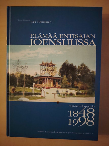 Elämää entisajan Joensuussa- Joensuun kaupunki 1848-1998