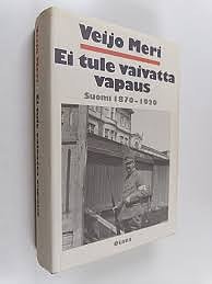 Veijo Meri: "Ei tule vaivatta vapaus"