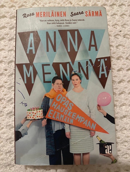 Rosa Meriläinen & Saara Särmä Anna mennä - opas hauskempaan elämään kirja