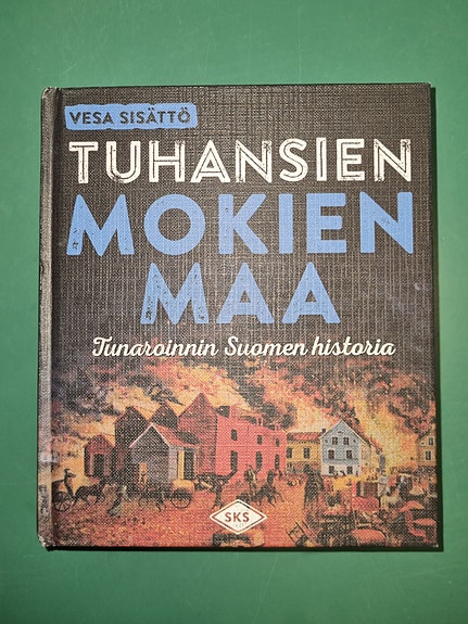 Tuhansien mokien maa, tunaroinnin Suomen historia - Vesa Sisättö