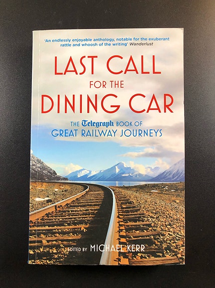 Last Call for the Dining Car - The Telegraph Book of Great Railway Journeys