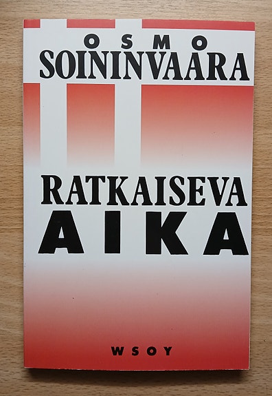 Osmo Soininvaara RATKAISEVA AIKA Wsoy 1986