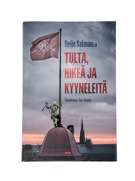 Tulta, hikeä ja kyyneleitä – Reijo Salminen tositarinat palomiesten arjesta