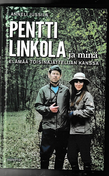 Anneli Jussila:   Pentti Linkola ja minä - Elämää toisinajattelijan kanssa