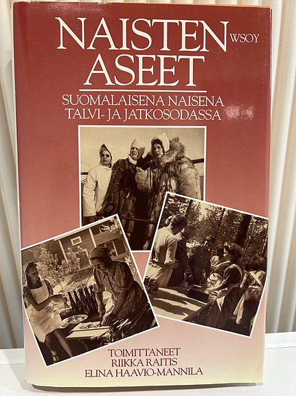 Naisten aseet/ Suomalaisena naisena talvi- ja jatkosodassa
