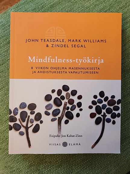 Mindfulness-työkirja : 8 viikon ohjelma masennuksesta ja ahdistuksesta