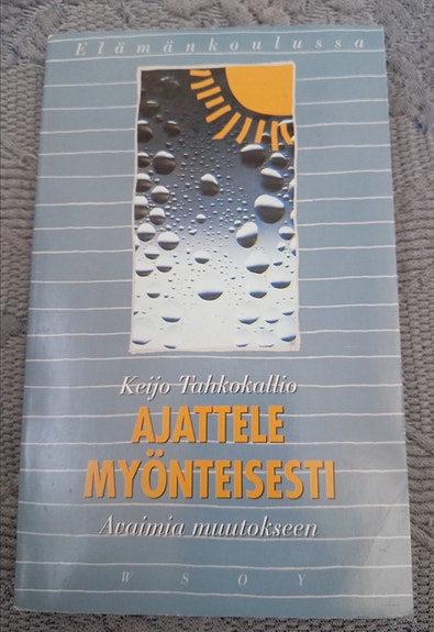 Ajattele myönteisesti - Avaimia muutokseen Tahkokallio Keijo