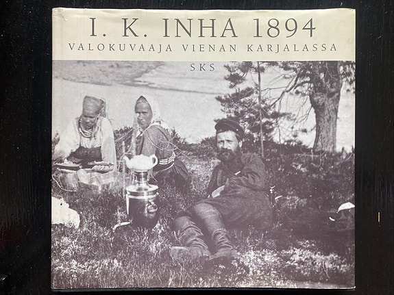 SKS I. K. Inha 1894 valokuvaaja Vienan Karjalassa kirja