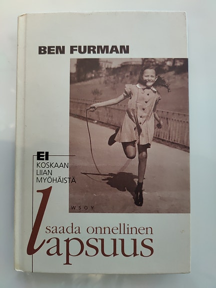 Ben Furman Ei koskaan liian myöhäistä saada onnellinen lapsuus kirja