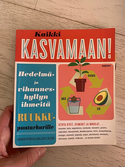 Kaikki kasvamaan - hedelmä- ja vihanneshyllyn ihmeitä ruukku puutarhurille kirja
