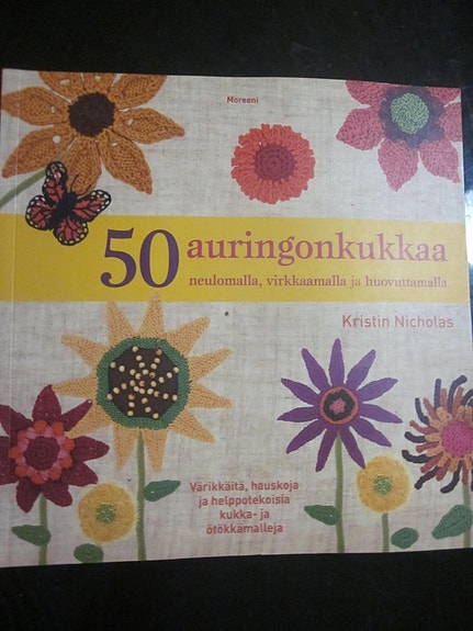 50 auringonkukka neulomalla, virkkaamalla ja huovuttamalla
