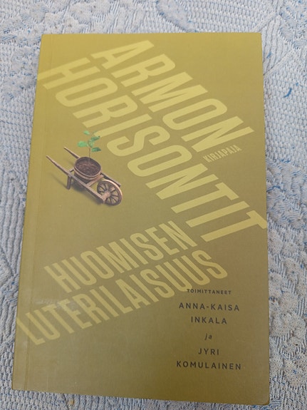Armon horisontit : huomisen luterilaisuus Anna-Kaisa Inkalan ja Jyri Komulainen
